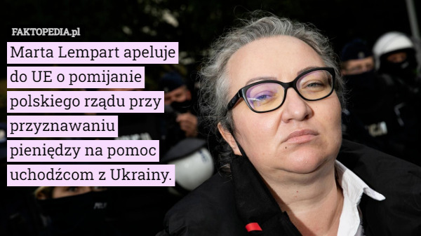 Marta Lempart apeluje do UE o pomijanie polskiego rządu przy przyznawaniu pieniędzy na pomoc uchodźcom z Ukrainy. 