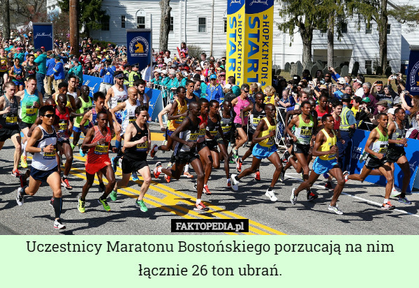 Uczestnicy Maratonu Bostońskiego porzucają na nim łącznie 26 ton ubrań. 