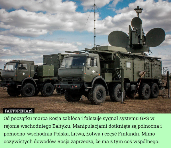 Od początku marca Rosja zakłóca i fałszuje sygnał systemu GPS w rejonie wschodniego Bałtyku. Manipulacjami dotknięte są północna i północno-wschodnia Polska, Litwa, Łotwa i część Finlandii. Mimo oczywistych dowodów Rosja zaprzecza, że ma z tym coś wspólnego. 