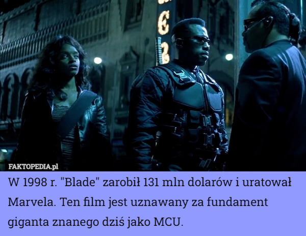 W 1998 r. "Blade" zarobił 131 mln dolarów i uratował Marvela. Ten film jest uznawany za fundament giganta znanego dziś jako MCU. 
