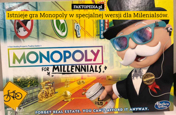 Istnieje gra Monopoly w specjalnej wersji dla Milenialsów. 