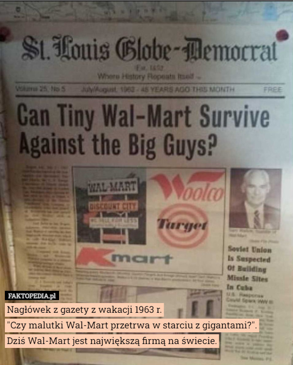 Nagłówek z gazety z wakacji 1963 r.
"Czy malutki Wal-Mart przetrwa w starciu z gigantami?".
Dziś Wal-Mart jest największą firmą na świecie. 