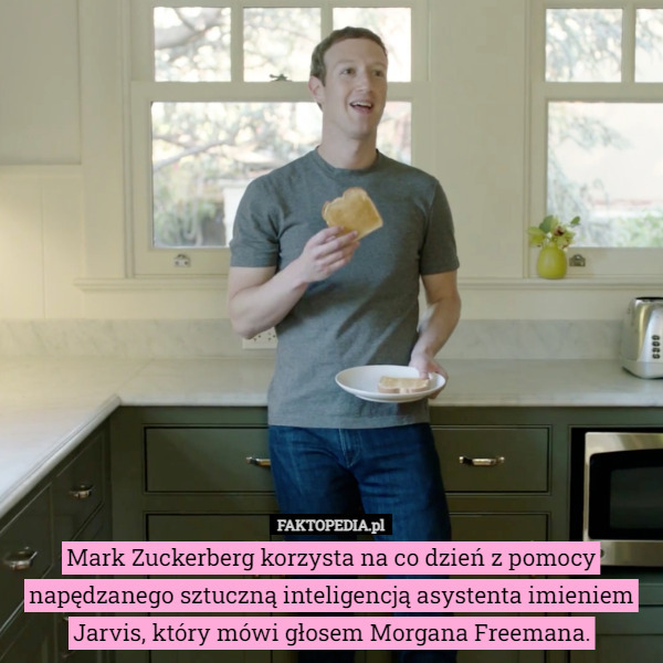 Mark Zuckerberg korzysta na co dzień z pomocy napędzanego sztuczną inteligencją asystenta imieniem Jarvis, który mówi głosem Morgana Freemana. 