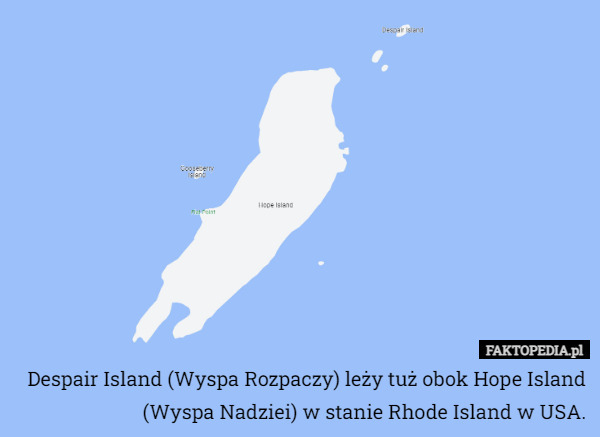 Despair Island (Wyspa Rozpaczy) leży tuż obok Hope Island (Wyspa Nadziei) w stanie Rhode Island w USA. 