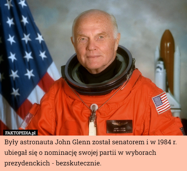 Były astronauta John Glenn został senatorem i w 1984 r. ubiegał się o nominację swojej partii w wyborach prezydenckich - bezskutecznie. 