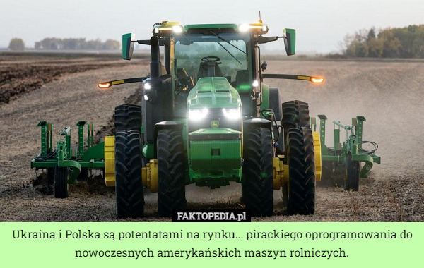 Ukraina i Polska są potentatami na rynku... pirackiego oprogramowania do nowoczesnych amerykańskich maszyn rolniczych. 