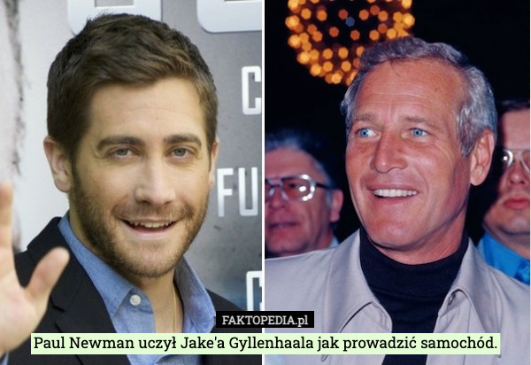 Paul Newman uczył Jake'a Gyllenhaala jak prowadzić samochód. 