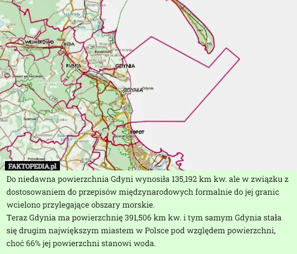 Do niedawna powierzchnia Gdyni wynosiła 135,192 km kw. ale w związku z dostosowaniem do przepisów międzynarodowych formalnie do jej granic wcielono przylegające obszary morskie.
Teraz Gdynia ma powierzchnię 391,506 km kw. i tym samym Gdynia stała się drugim największym miastem w Polsce pod względem powierzchni, choć 66% jej powierzchni stanowi woda. 