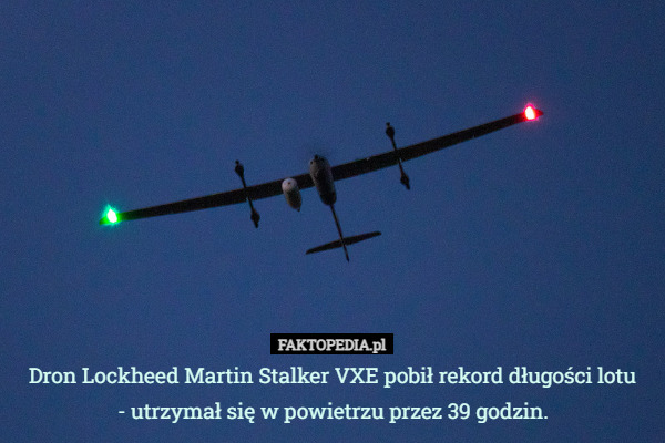 Dron Lockheed Martin Stalker VXE pobił rekord długości lotu
 - utrzymał się w powietrzu przez 39 godzin. 