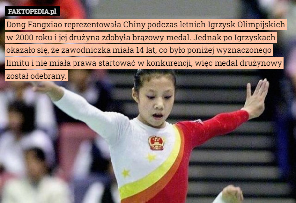 Dong Fangxiao reprezentowała Chiny podczas letnich Igrzysk Olimpijskich w 2000 roku i jej drużyna zdobyła brązowy medal. Jednak po Igrzyskach okazało się, że zawodniczka miała 14 lat, co było poniżej wyznaczonego limitu i nie miała prawa startować w konkurencji, więc medal drużynowy został odebrany. 