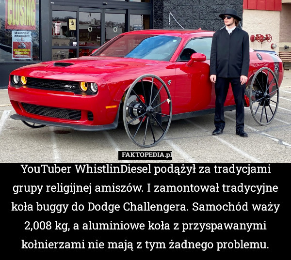 YouTuber WhistlinDiesel podążył za tradycjami grupy religijnej amiszów. I zamontował tradycyjne koła buggy do Dodge Challengera. Samochód waży 2,008 kg, a aluminiowe koła z przyspawanymi kołnierzami nie mają z tym żadnego problemu. 