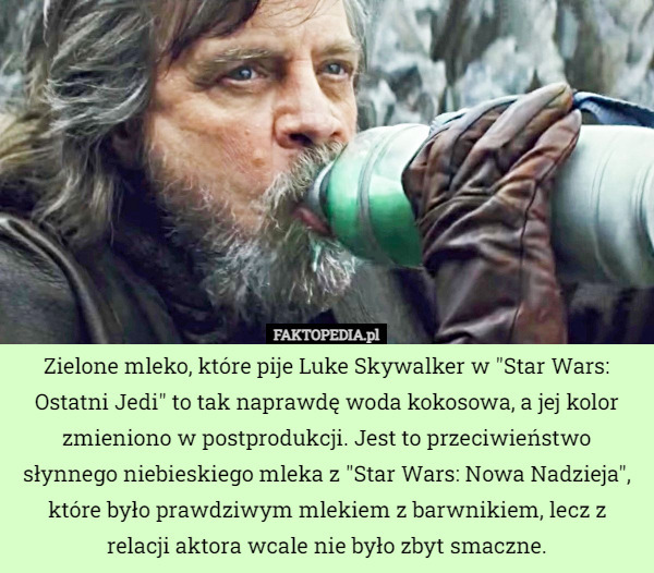 Zielone mleko, które pije Luke Skywalker w Star Wars: Ostatni Jedi to tak naprawdę woda kokosowa, a jej kolor zmieniono w postprodukcji. Jest to przeciwieństwo słynnego niebieskiego mleka z Star Wars: Nowa Nadzieja, które było prawdziwym mlekiem z barwnikiem, lecz z relacji aktora wcale nie był zbyt smaczne. 