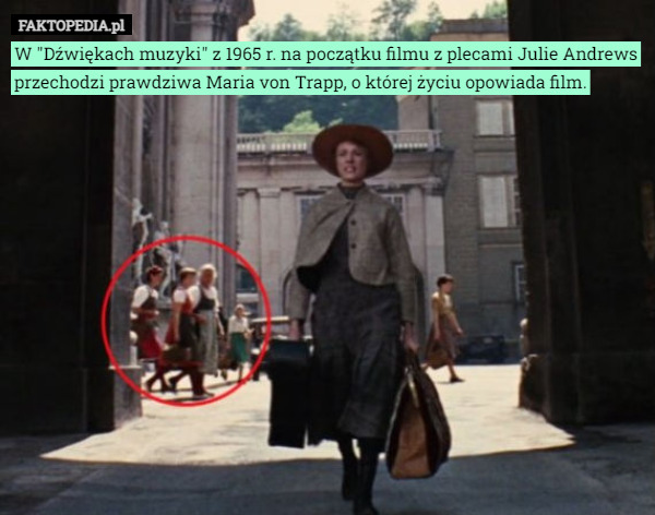 W "Dźwiękach muzyki" z 1965 r. na początku filmu z plecami Julie Andrews przechodzi prawdziwa Maria von Trapp, o której życiu opowiada film. 