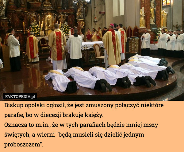 Biskup opolski ogłosił, że jest zmuszony połączyć niektóre parafie, bo w diecezji brakuje księży.
Oznacza to m.in., że w tych parafiach będzie mniej mszy świętych, a wierni "będą musieli się dzielić jednym proboszczem". 