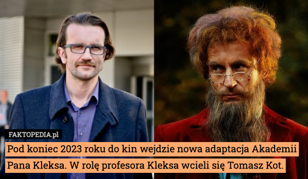 Pod koniec 2023 roku do kin wejdzie nowa adaptacja Akademii Pana Kleksa. W rolę profesora Kleksa wcieli się Tomasz Kot. 