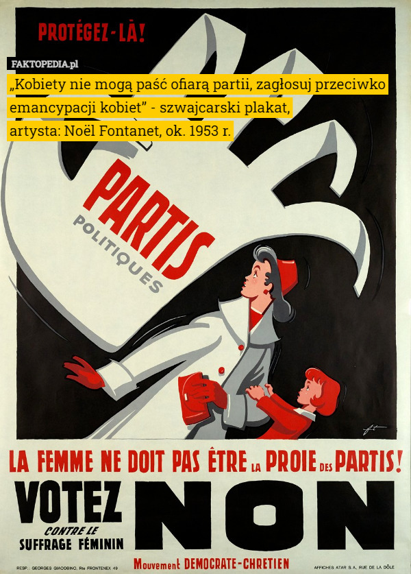 „Kobiety nie mogą paść ofiarą partii, zagłosuj przeciwko emancypacji kobiet” - szwajcarski plakat,
 artysta: Noël Fontanet, ok. 1953 r. 