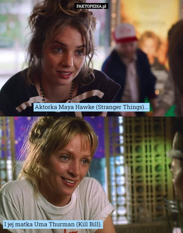 Aktorka Maya Hawke (Stranger Things)... I jej matka Uma Thurman (Kill Bill). 