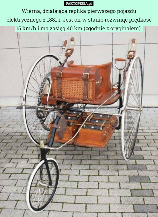 Wierna, działająca replika pierwszego pojazdu elektrycznego z 1881 r. Jest on w stanie rozwinąć prędkość 15 km/h i ma zasięg 40 km (zgodnie z oryginałem). 