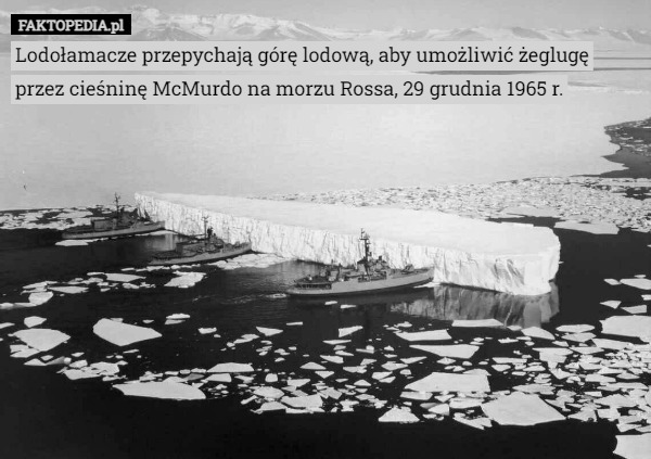 Lodołamacze przepychają górę lodową, aby umożliwić żeglugę przez cieśninę McMurdo na morzu Rossa, 29 grudnia 1965 r. 