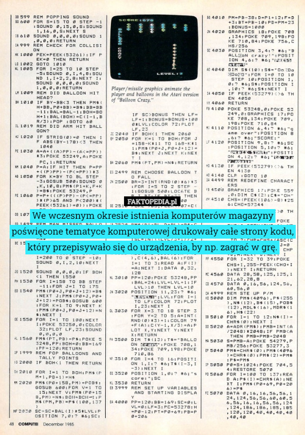 We wczesnym okresie istnienia komputerów magazyny poświęcone tematyce komputerowej drukowały całe strony kodu, który przepisywało się do urządzenia, by np. zagrać w grę. 