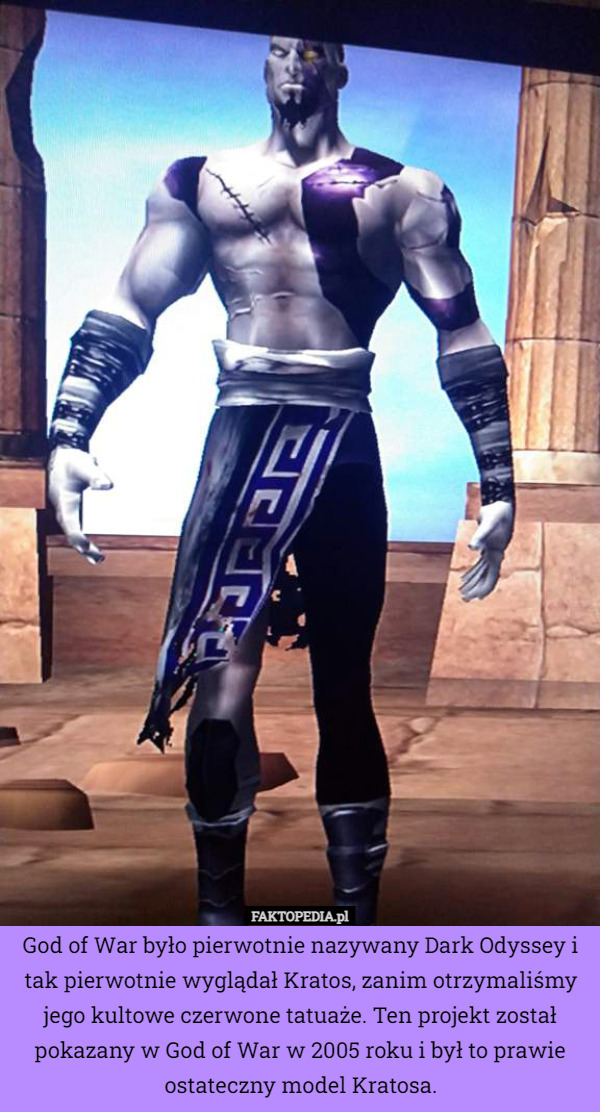 God of War było pierwotnie nazywany Dark Odyssey i tak pierwotnie wyglądał Kratos, zanim otrzymaliśmy jego kultowe czerwone tatuaże. Ten projekt został pokazany w God of War w 2005 roku i był to prawie ostateczny model Kratosa. 