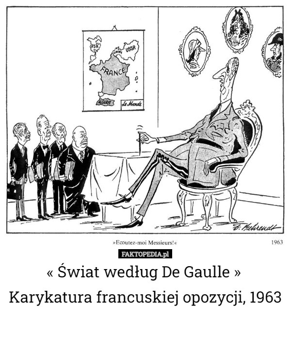 « Świat według De Gaulle » 
Karykatura francuskiej opozycji, 1963 