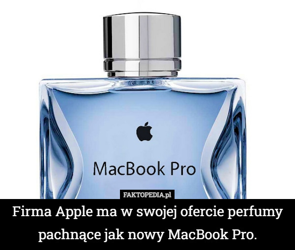 Firma Apple ma w swojej ofercie perfumy pachnące jak nowy MacBook Pro. 