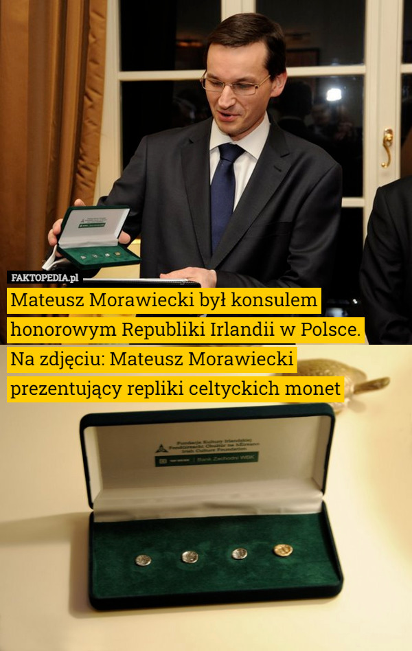 Mateusz Morawiecki był konsulem honorowym Republiki Irlandii w Polsce.
Na zdjęciu: Mateusz Morawiecki prezentujący repliki celtyckich monet 