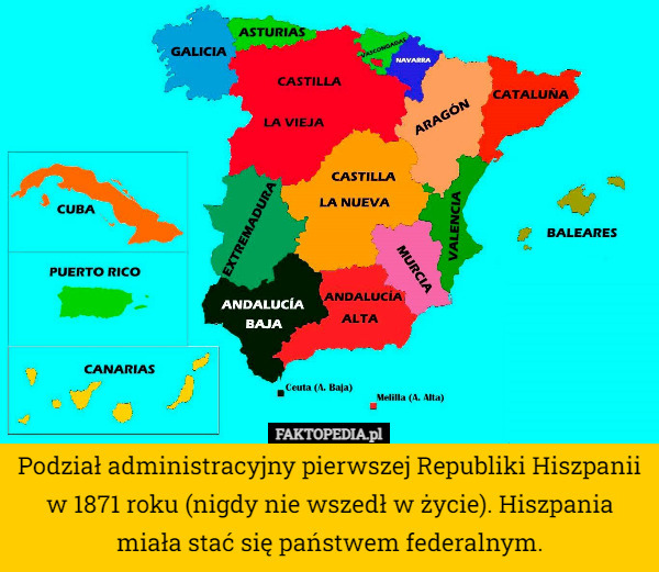 Podział administracyjny pierwszej Republiki Hiszpanii w 1871 roku (nigdy nie wszedł w życie). Hiszpania miała stać się państwem federalnym. 
