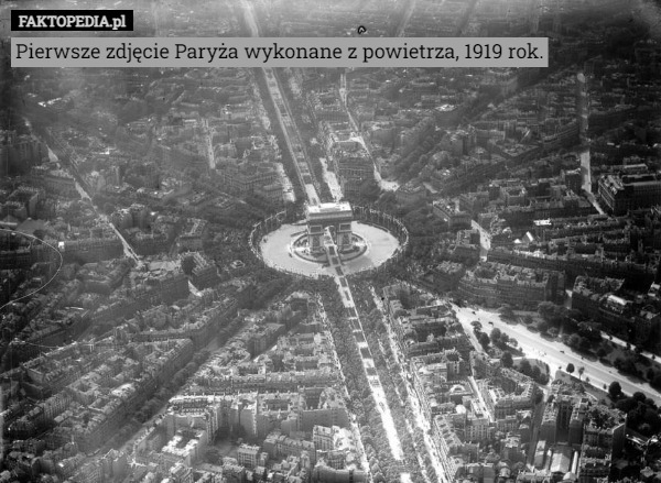 Pierwsze zdjęcie Paryża wykonane z powietrza, 1919 rok. 