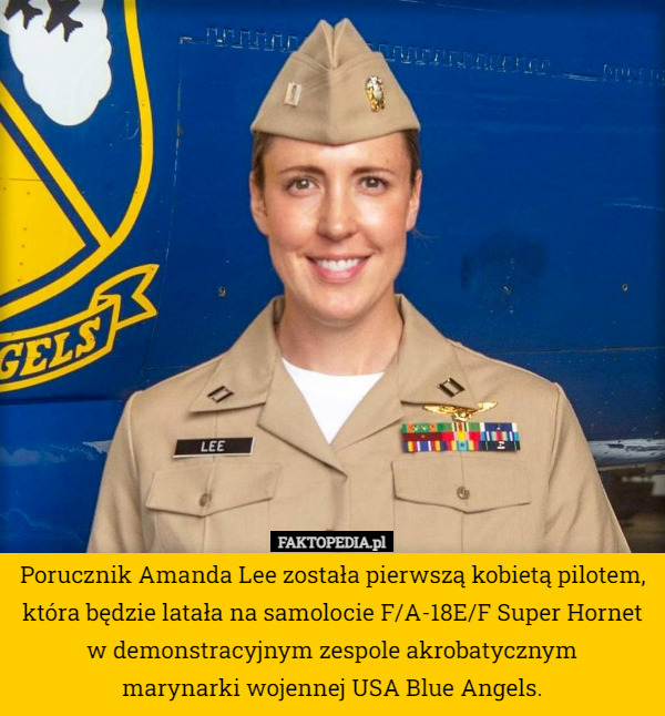 Porucznik Amanda Lee została pierwszą kobietą pilotem, która będzie latała na samolocie F/A-18E/F Super Hornet w demonstracyjnym zespole akrobatycznym
 marynarki wojennej USA Blue Angels. 
