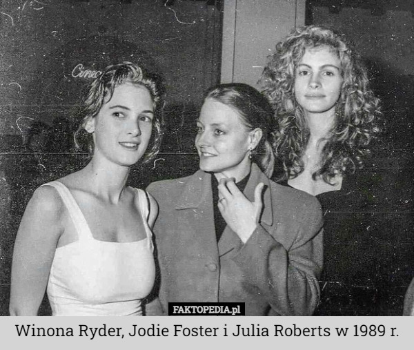 Winona Ryder, Jodie Foster i Julia Roberts w 1989 r. 