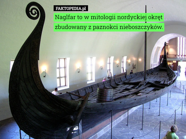 Naglfar to w mitologii nordyckiej okręt zbudowany z paznokci nieboszczyków. 