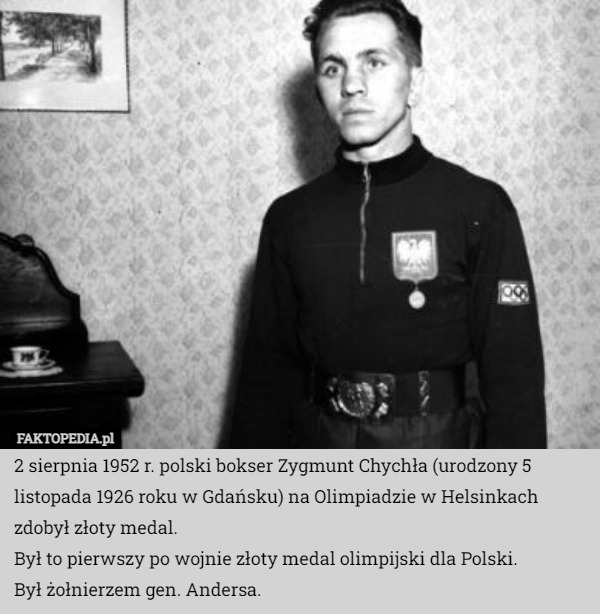 2 sierpnia 1952 r. polski bokser Zygmunt Chychła (urodzony 5 listopada 1926 roku w Gdańsku) na Olimpiadzie w Helsinkach zdobył złoty medal. 
Był to pierwszy po wojnie złoty medal olimpijski dla Polski.  
Był żołnierzem gen. Andersa. 