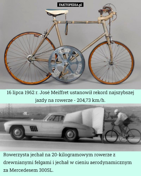 16 lipca 1962 r. José Meiffret ustanowił rekord najszybszej jazdy na rowerze - 204,73 km/h. Rowerzysta jechał na 20-kilogramowym rowerze z drewnianymi felgami i jechał w cieniu aerodynamicznym za Mercedesem 300SL. 