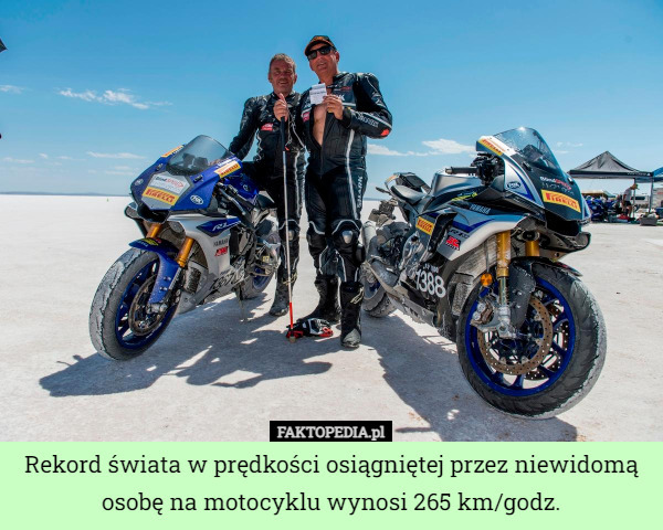 Rekord świata w prędkości osiągniętej przez niewidomą osobę na motocyklu wynosi 265 km/godz. 