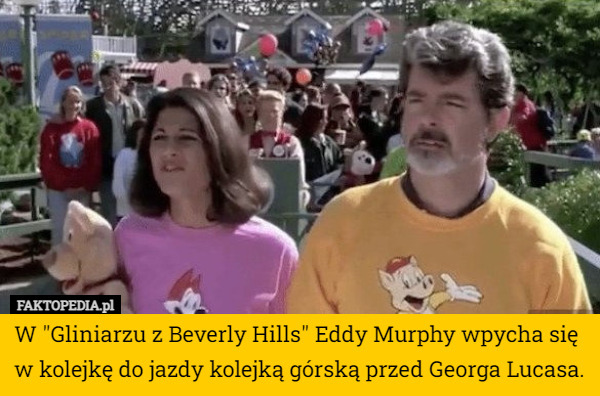 W "Gliniarzu z Beverly Hills" Eddy Murphy wpycha się w kolejkę do jazdy kolejką górską przed Georga Lucasa. 