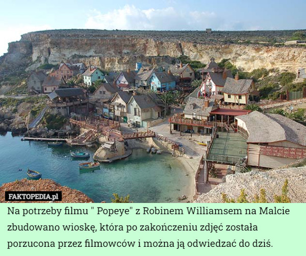 Na potrzeby filmu " Popeye" z Robinem Williamsem na Malcie zbudowano wioskę, która po zakończeniu zdjęć została porzucona przez filmowców i można ją odwiedzać do dziś. 