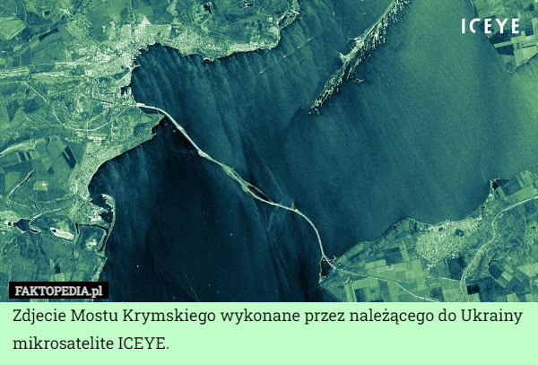 Zdjecie Mostu Krymskiego wykonane przez należącego do Ukrainy mikrosatelite ICEYE. 
