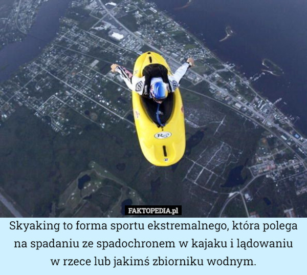 Skyaking to forma sportu ekstremalnego, która polega na spadaniu ze spadochronem w kajaku i lądowaniu
w rzece lub jakimś zbiorniku wodnym. 