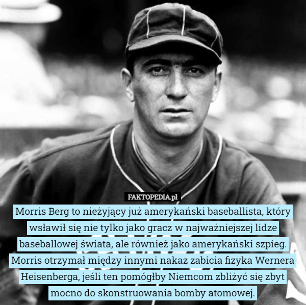 Morris Berg to nieżyjący już amerykański baseballista, który wsławił się nie tylko jako gracz w najważniejszej lidze baseballowej świata, ale również jako amerykański szpieg. Morris otrzymał między innymi nakaz zabicia fizyka Wernera Heisenberga, jeśli ten pomógłby Niemcom zbliżyć się zbyt mocno do skonstruowania bomby atomowej. 