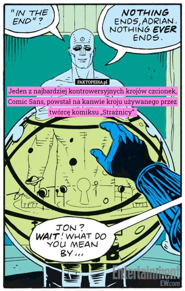 Jeden z najbardziej kontrowersyjnych krojów czcionek, Comic Sans, powstał na kanwie kroju używanego przez twórcę komiksu „Strażnicy”. 