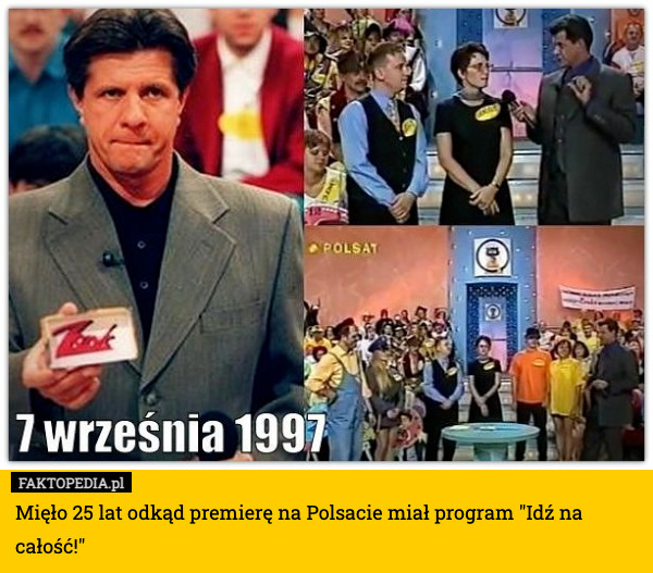 Mięło 25 lat odkąd premierę na Polsacie miał program "Idź na całość!" 