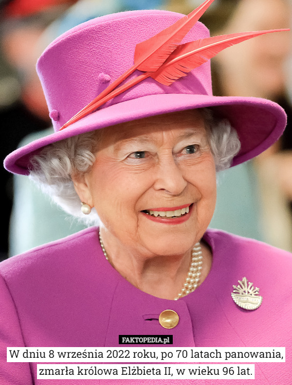 W dniu 8 września 2022 roku, po 70 latach panowania, zmarła królowa Elżbieta II, w wieku 96 lat. 