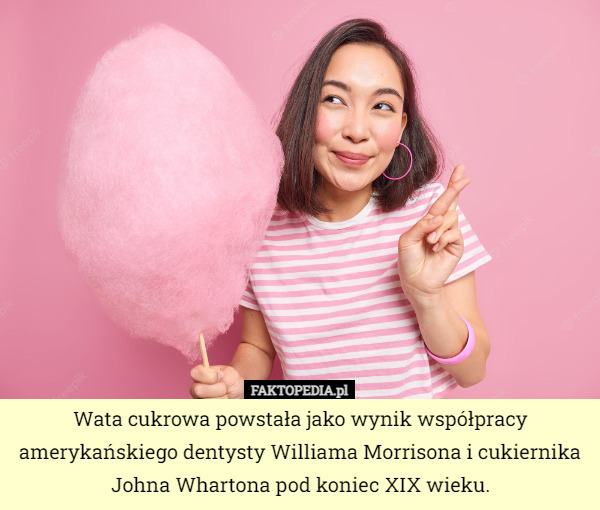 Wata cukrowa powstała jako wynik współpracy amerykańskiego dentysty Williama Morrisona i cukiernika Johna Whartona pod koniec XIX wieku. 