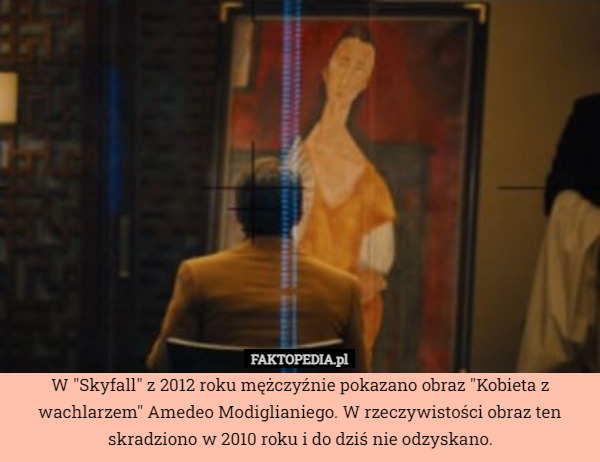 W "Skyfall" z 2012 roku mężczyźnie pokazano obraz "Kobieta z wachlarzem" Amedeo Modiglianiego. W rzeczywistości obraz ten skradziono w 2010 roku i do dziś nie odzyskano. 