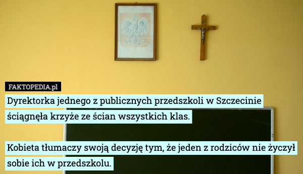 Dyrektorka jednego z publicznych przedszkoli w Szczecinie ściągnęła krzyże ze ścian wszystkich klas.

Kobieta tłumaczy swoją decyzję tym, że jeden z rodziców nie życzył
sobie ich w przedszkolu. 