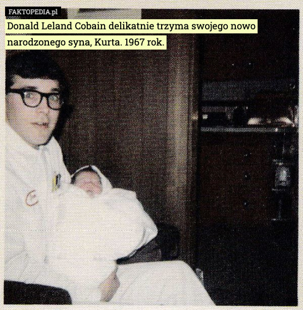 Donald Leland Cobain delikatnie trzyma swojego nowo narodzonego syna, Kurta. 1967 rok. 