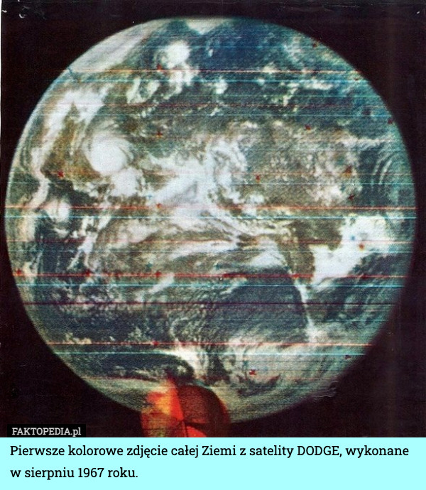 Pierwsze kolorowe zdjęcie całej Ziemi z satelity DODGE, wykonane w sierpniu 1967 roku. 