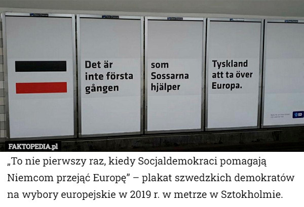 „To nie pierwszy raz, kiedy Socjaldemokraci pomagają Niemcom przejąć Europę” – plakat szwedzkich demokratów na wybory europejskie w 2019 r. w metrze w Sztokholmie. 